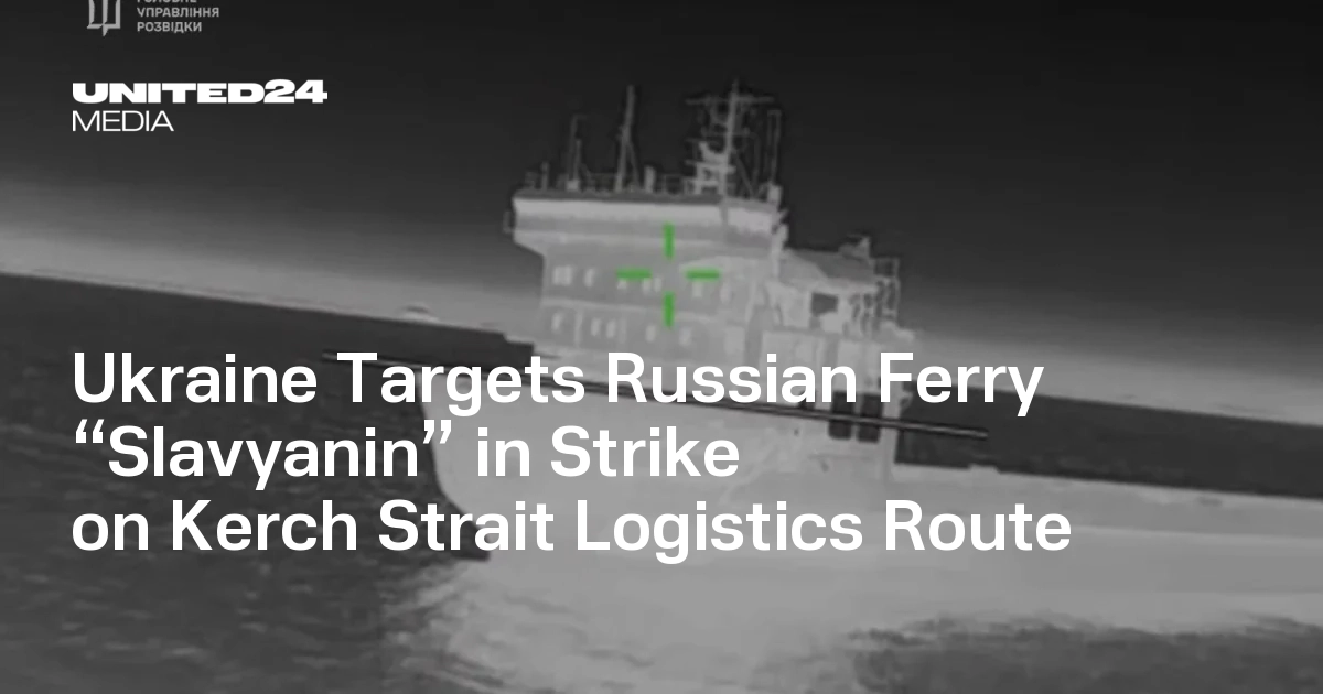 Ukraine Targets Russian Ferry “Slavyanin” in Strike on Kerch Strait Logistics Route