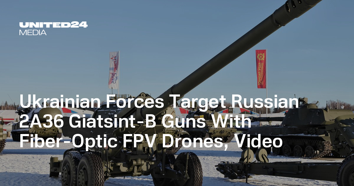Ukrainian Forces Target Russian 2A36 Giatsint-B Guns With Fiber-Optic ...