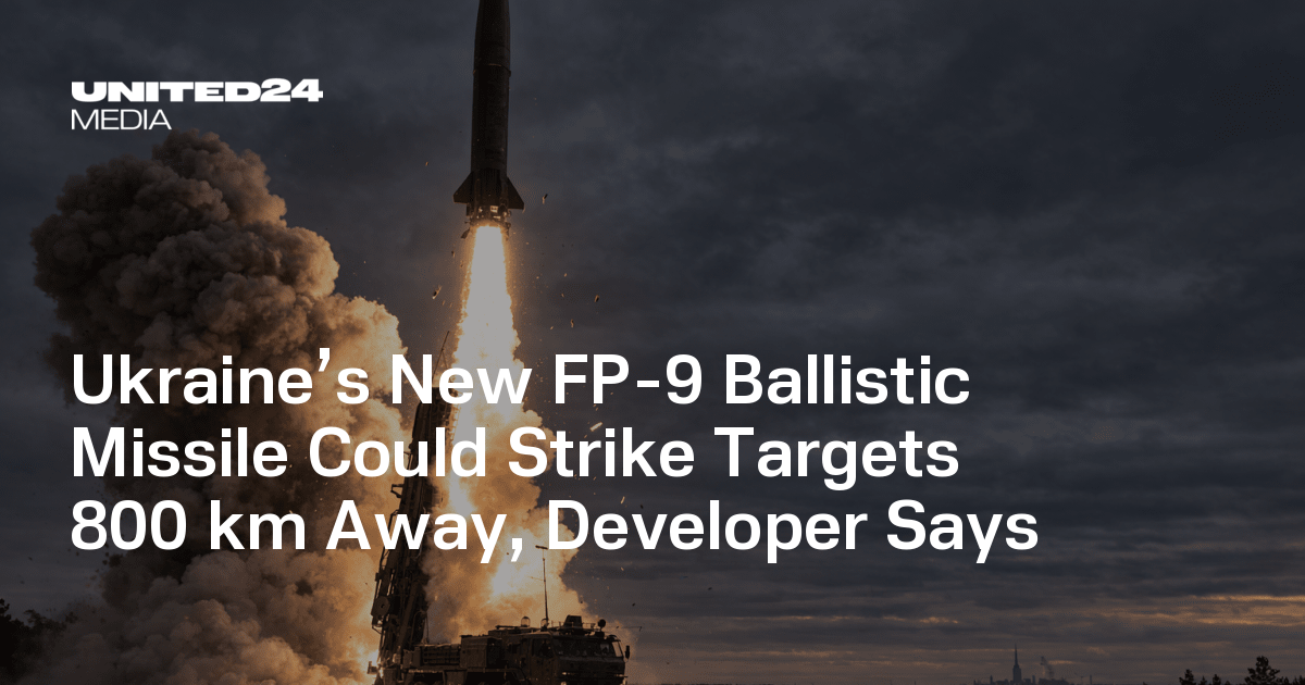 Ukraine’s New FP-9 Ballistic Missile Could Strike Targets 800 km Away, Developer Says