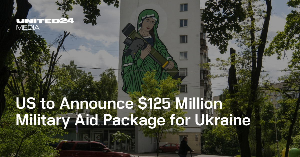 US to Announce $125 Million Military Aid Package for Ukraine — UNITED24 ...