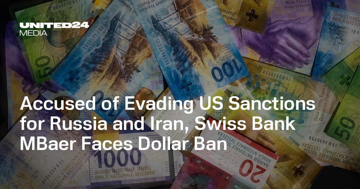 Accused of Evading US Sanctions for Russia and Iran, Swiss Bank MBaer Faces Dollar Ban