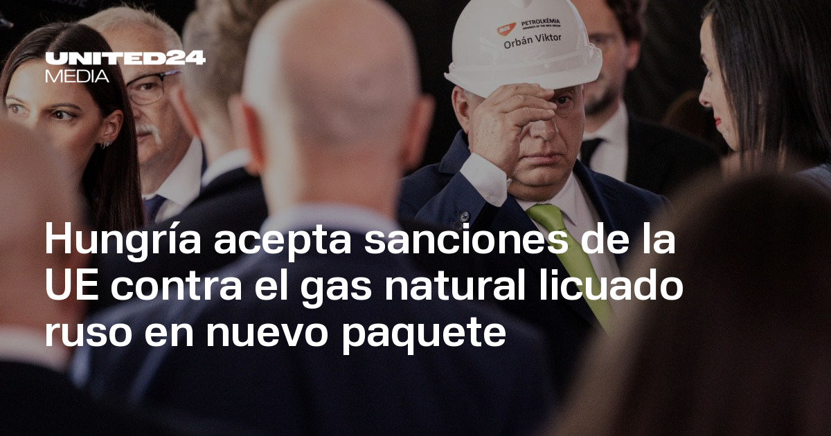 Hungría acepta sanciones de la UE contra el gas natural licuado ruso en ...