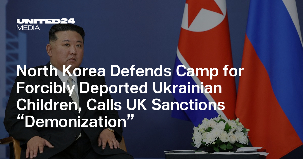 North Korea Defends Camp for Forcibly Deported Ukrainian Children, Calls UK Sanctions “Demonization”