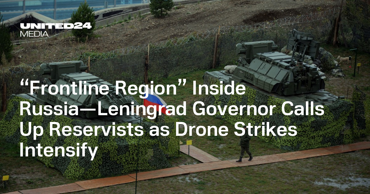 “Frontline Region” Inside Russia—Leningrad Governor Calls Up Reservists as Drone Strikes Intensify
