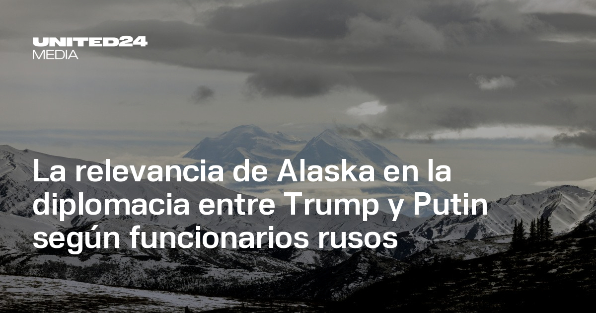 La relevancia de Alaska en la diplomacia entre Trump y Putin según ...