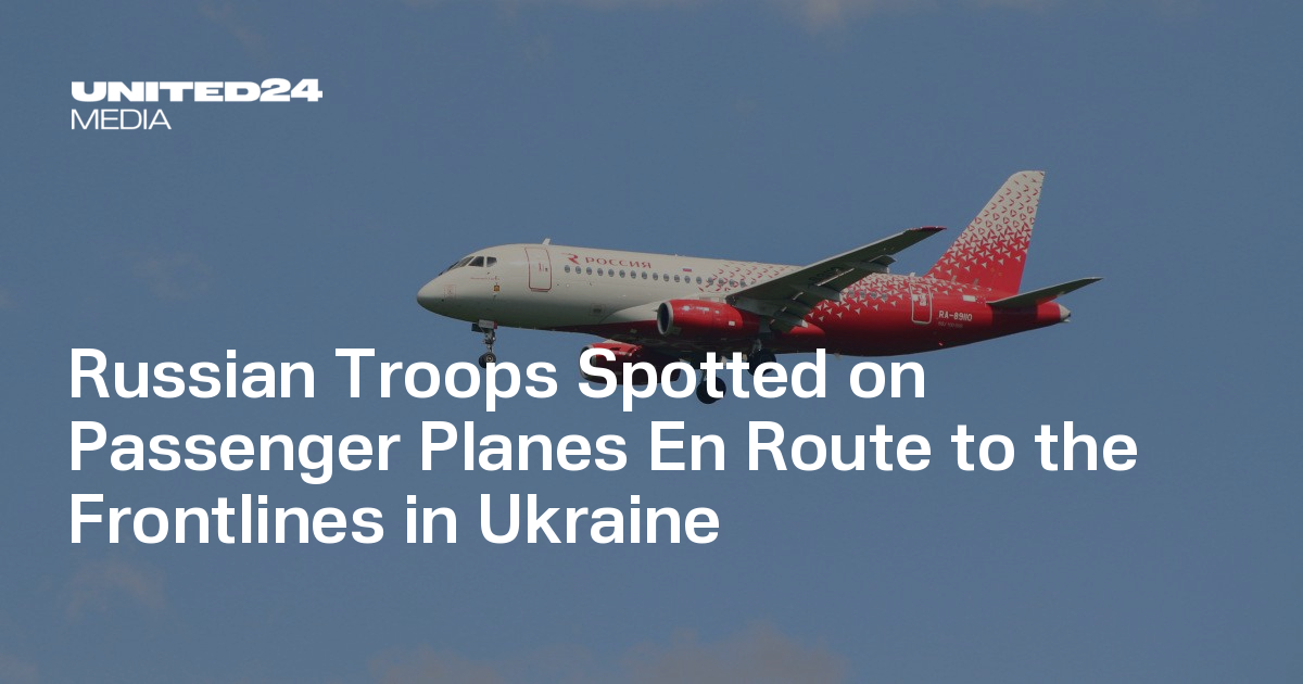 Russian Troops Spotted on Passenger Planes En Route to the Frontlines in Ukraine