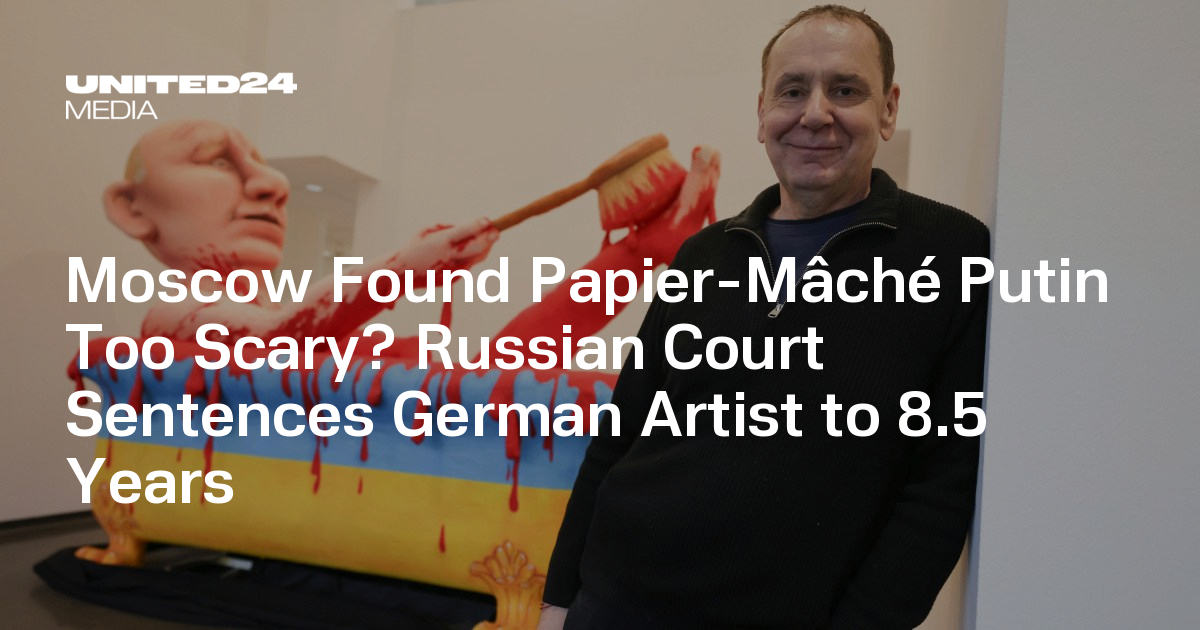Moscow Found Papier-Mâché Putin Too Scary? Russian Court Sentences German Artist to 8.5 Years