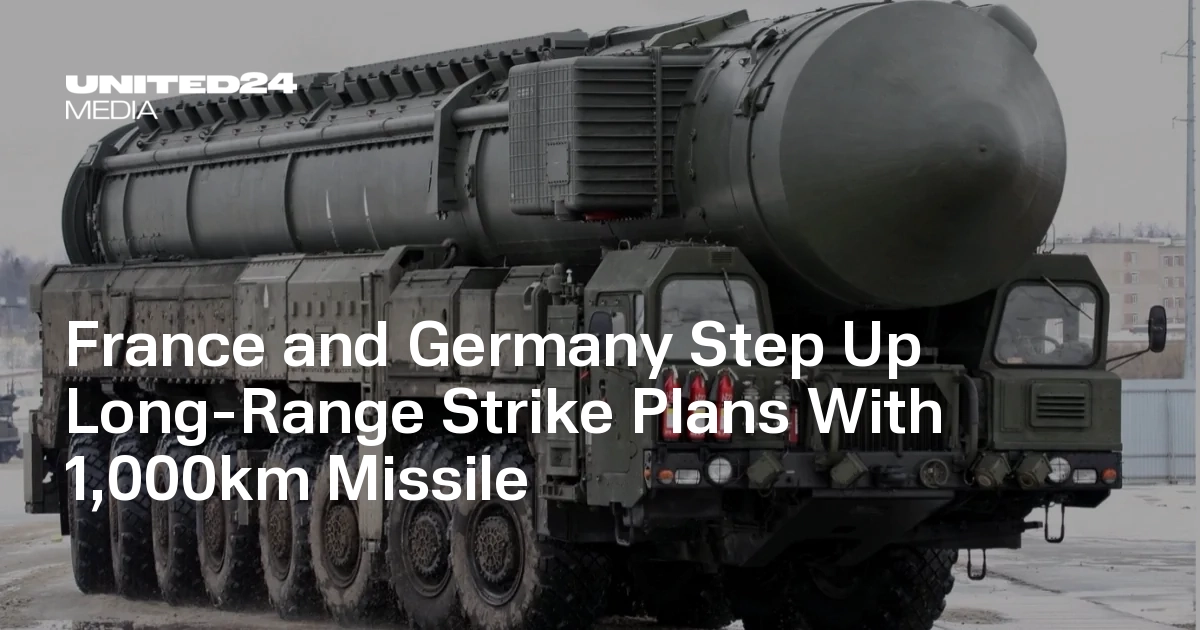 France and Germany Step Up Long-Range Strike Plans With 1,000km Missile ...