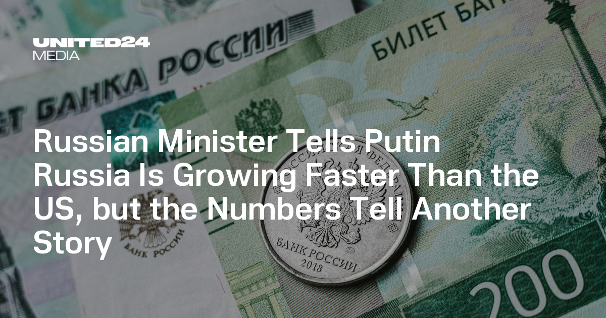 Russian Minister Tells Putin Russia Is Growing Faster Than the US, but the Numbers Tell Another Story