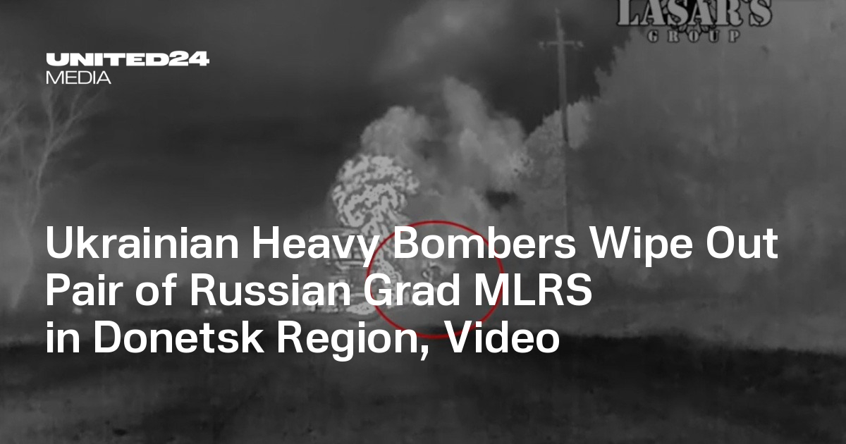 Ukrainian Heavy Bombers Wipe Out Pair of Russian Grad MLRS in Donetsk Region, Video