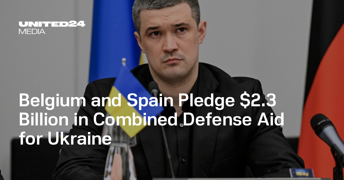 Belgium and Spain Pledge $2.3 Billion in Combined Defense Aid for Ukraine