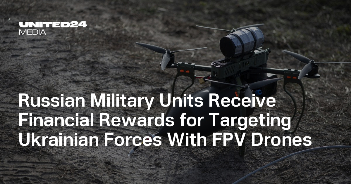 Russian Military Units Receive Financial Rewards for Targeting Ukrainian Forces With FPV Drones