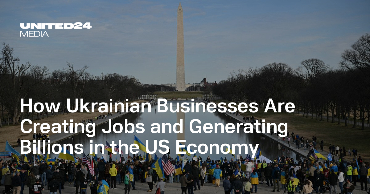 How Ukrainian Businesses Are Creating Jobs and Generating Billions in the US Economy