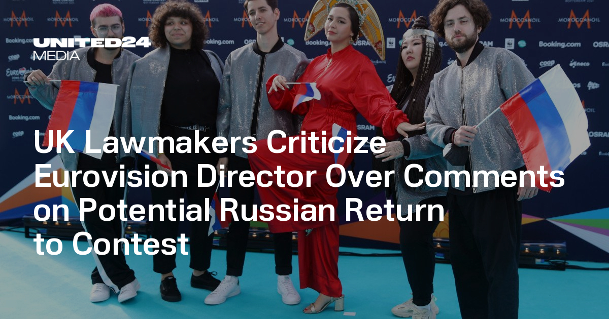 UK Lawmakers Criticize Eurovision Director Over Comments on Potential Russian Return to Contest