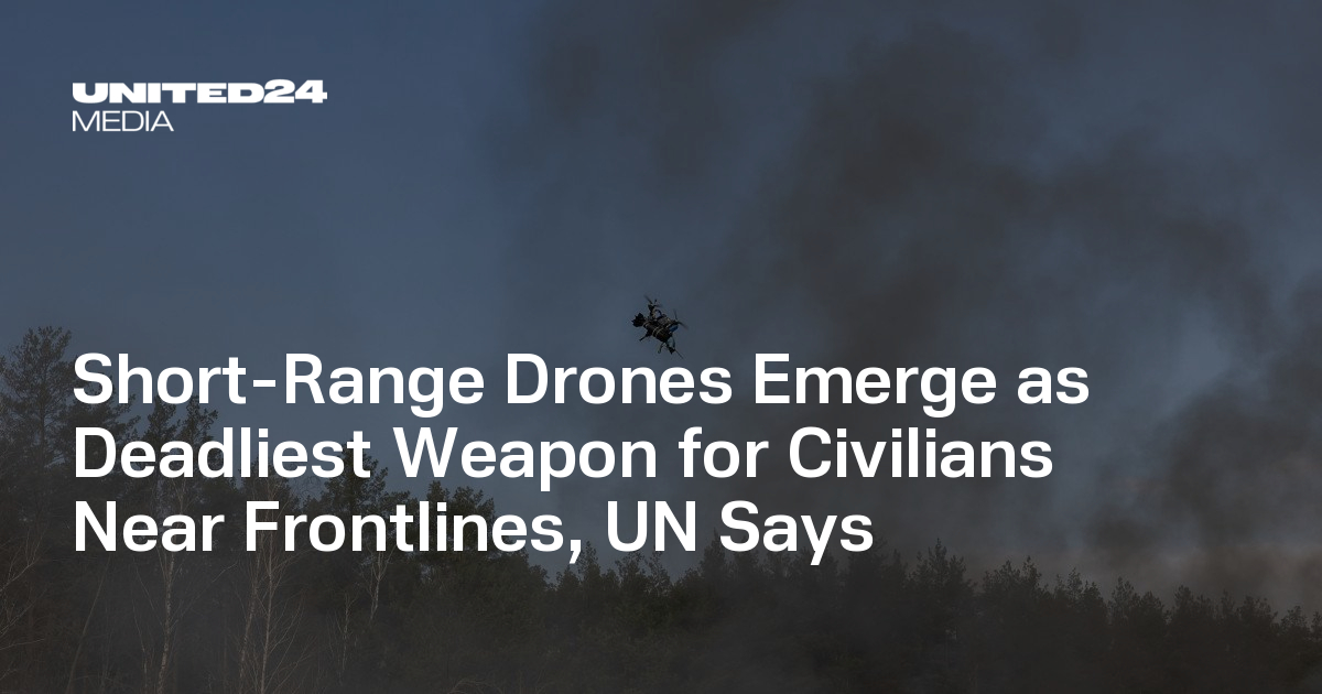 Short-Range Drones Emerge as Deadliest Weapon for Civilians Near Frontlines, UN Says