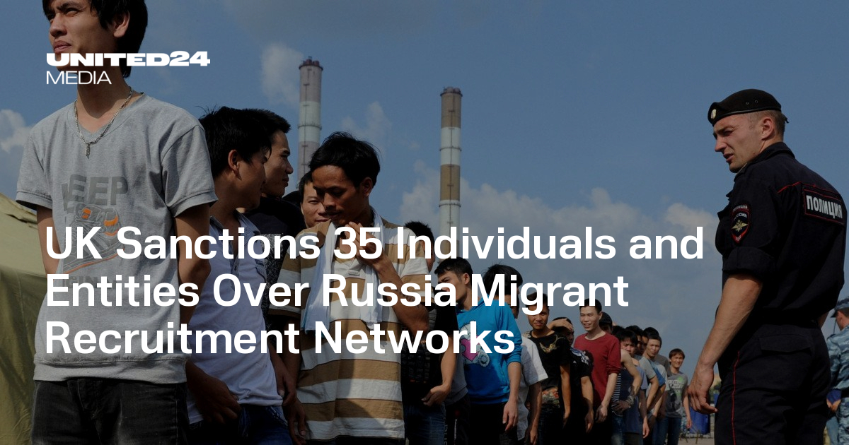 UK Sanctions 35 Individuals and Entities Over Russia Migrant Recruitment Networks