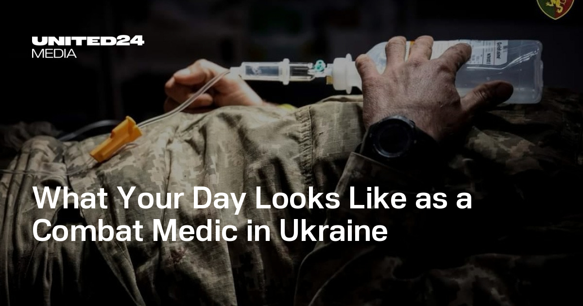 What Your Day Looks Like as a Combat Medic in Ukraine