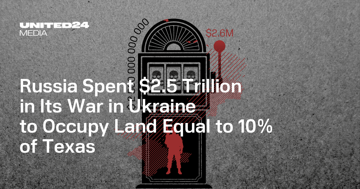 Russia Spent $2.5 Trillion in Its War in Ukraine to Occupy Land Equal to 10% of Texas