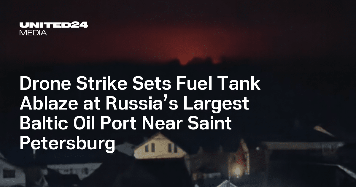 Drone Strike Sets Fuel Tank Ablaze at Russia’s Largest Baltic Oil Port Near Saint Petersburg