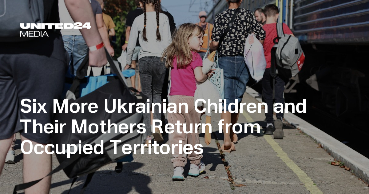 Six More Ukrainian Children and Their Mothers Return from Occupied Territories UNITED24 Media
