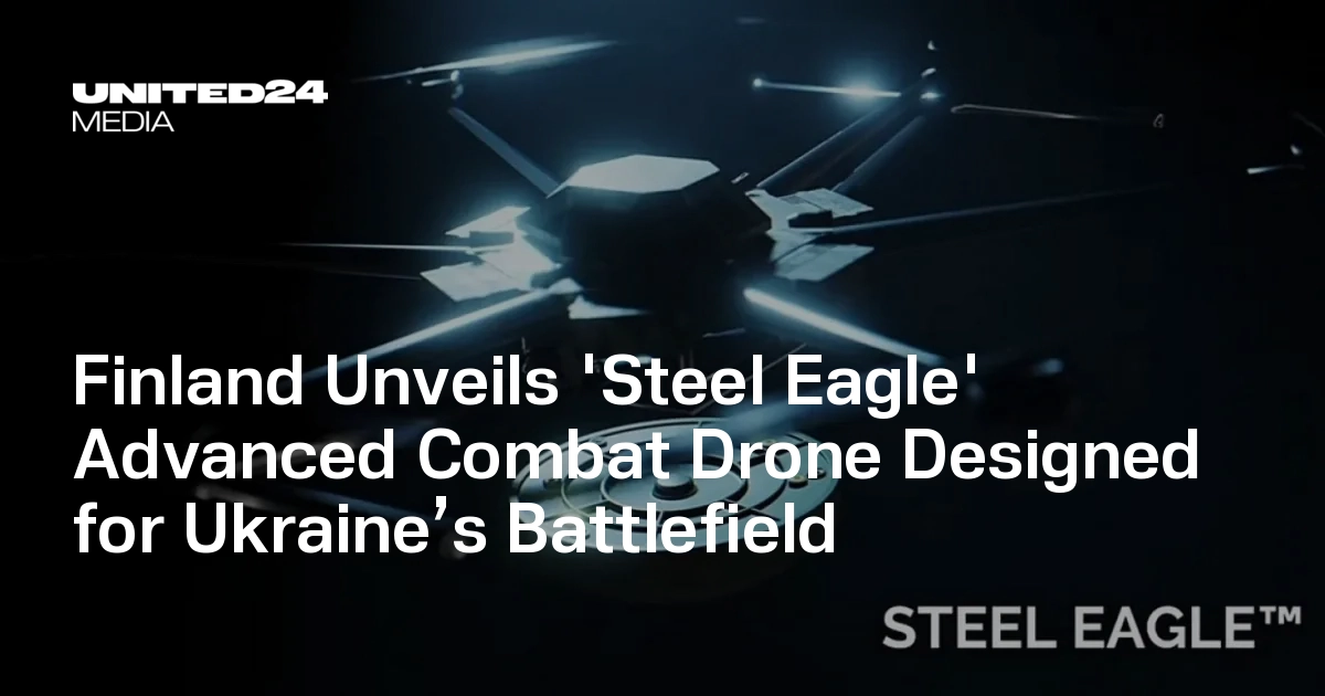 Finland Unveils 'Steel Eagle' Advanced Combat Drone Designed for Ukraine’s Battlefield