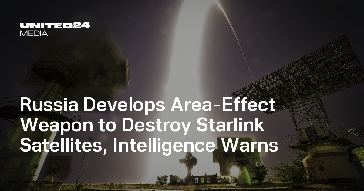 Russia Develops Area-Effect Weapon to Destroy Starlink Satellites, Intelligence Warns