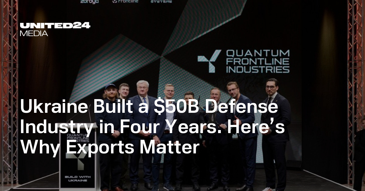 Ukraine Built a $50B Defense Industry in Four Years. Here’s Why Exports Matter