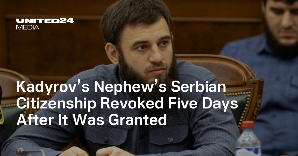 Kadyrov’s Nephew’s Serbian Citizenship Revoked Five Days After It Was Granted