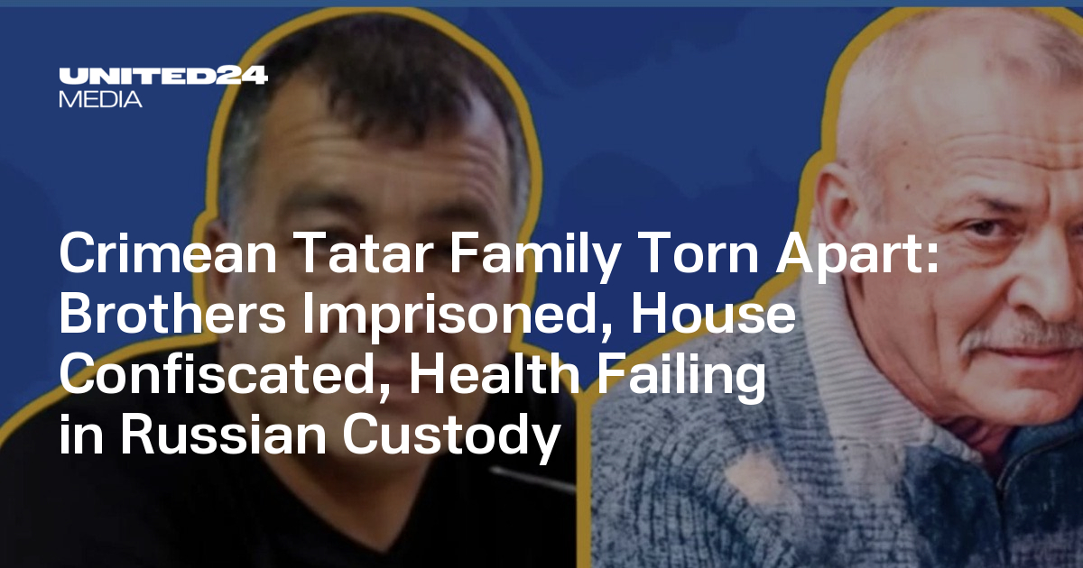 Crimean Tatar Family Torn Apart Brothers Imprisoned, Home Seized