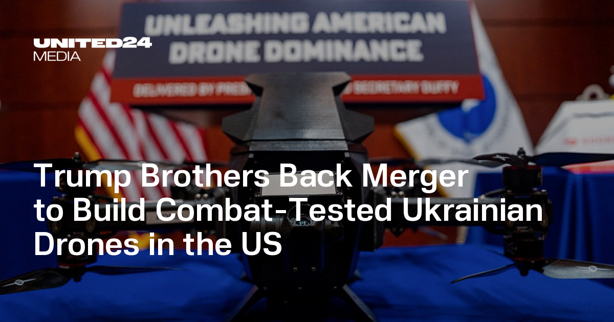 Trump Brothers Back Merger to Build Combat-Tested Ukrainian Drones in the US