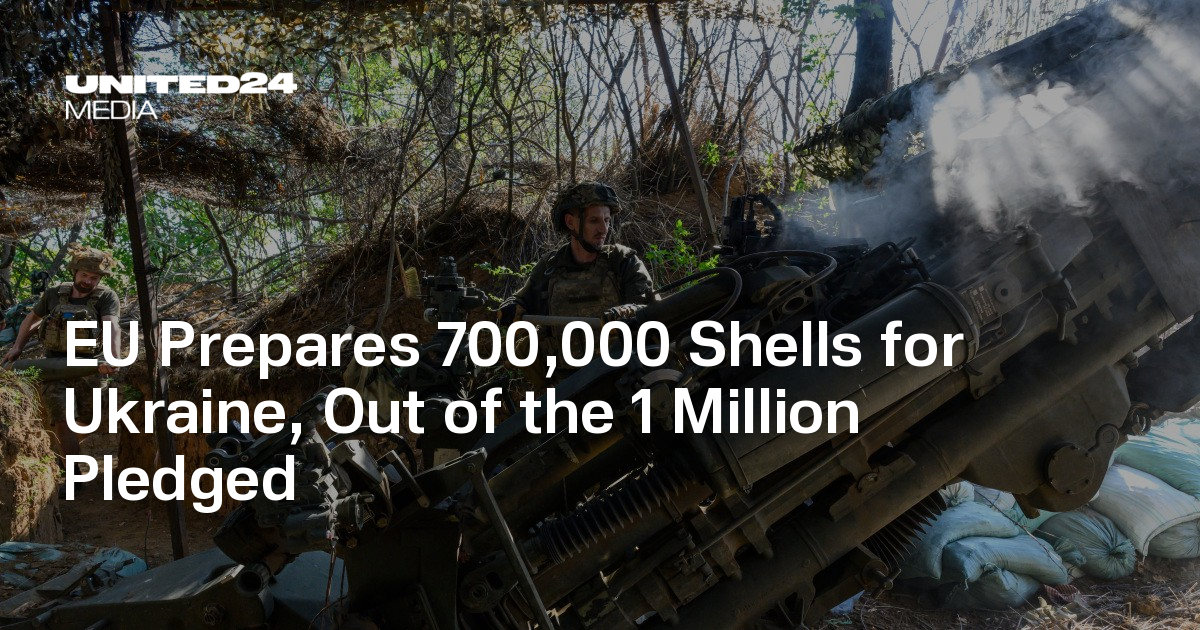 EU Prepares 700,000 Shells for Ukraine, Out of the 1 Million Pledged ...