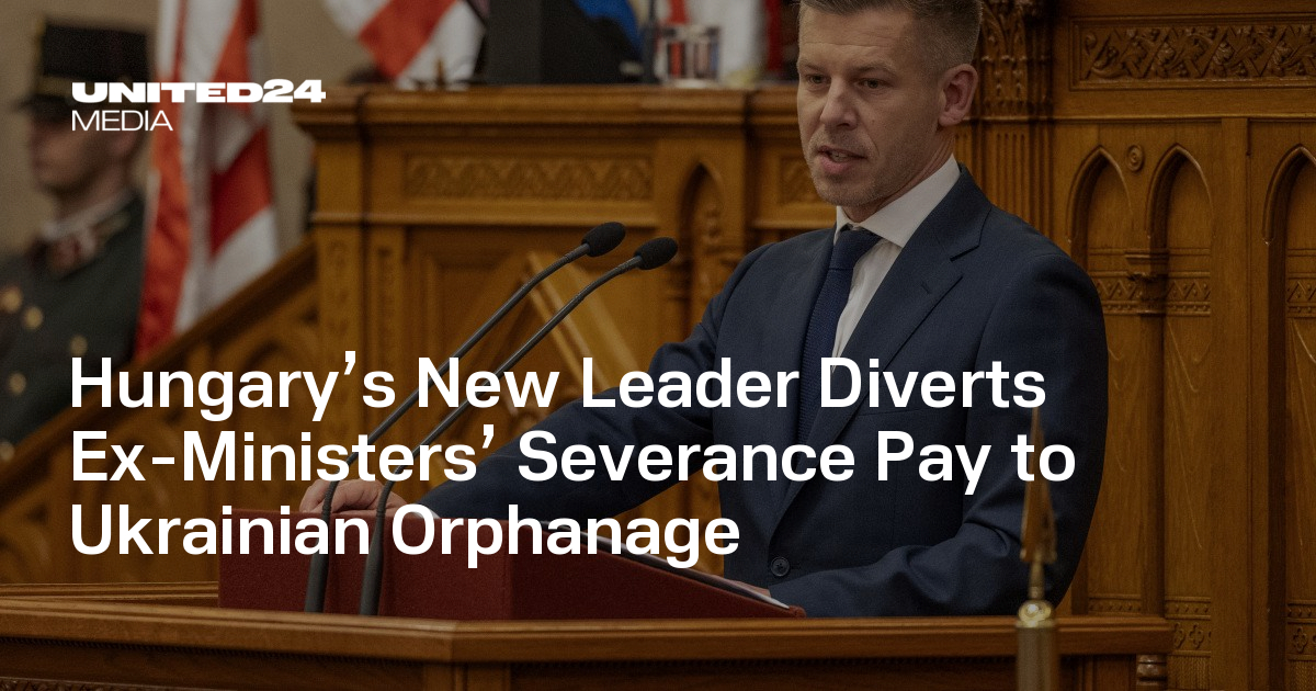 Hungary’s New Leader Diverts Ex-Ministers’ Severance Pay to Ukrainian Orphanage