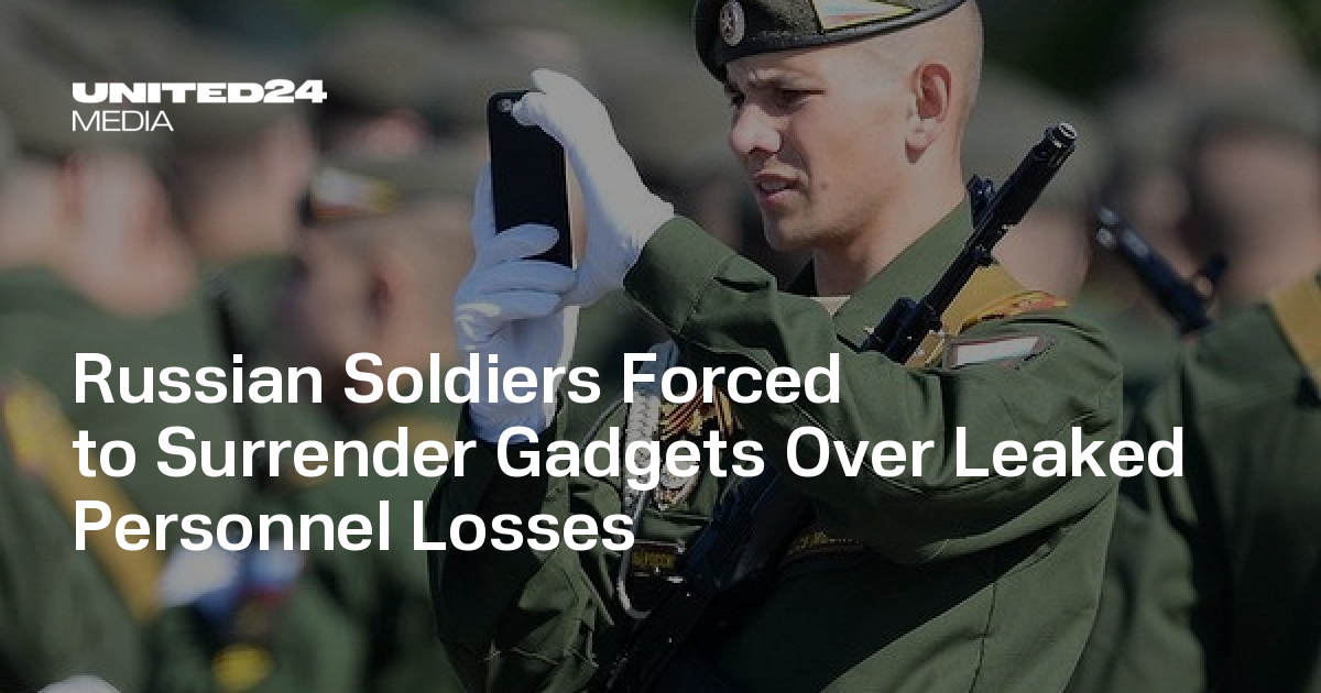 Russian Soldiers Forced to Surrender Gadgets Over Leaked Personnel Losses