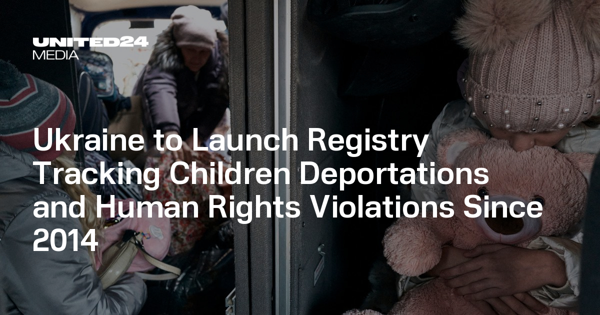 Ukraine to Launch Registry Tracking Children Deportations and Human ...