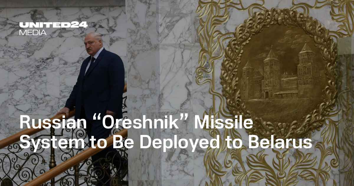 Russian “Oreshnik” Missile System To Be Deployed To Belarus | UNITED24 ...