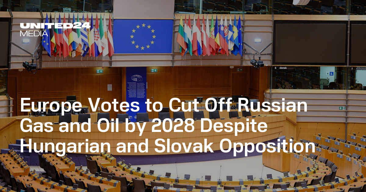 Europe Votes to Cut Off Russian Gas and Oil by 2028 Despite Hungarian ...