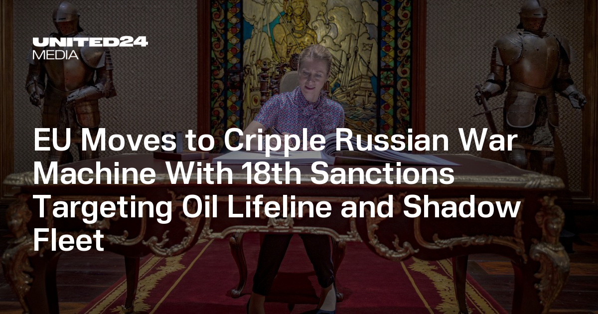 EU Moves to Cripple Russian War Machine With 18th Sanctions Targeting Oil Lifeline and Shadow Fleet
