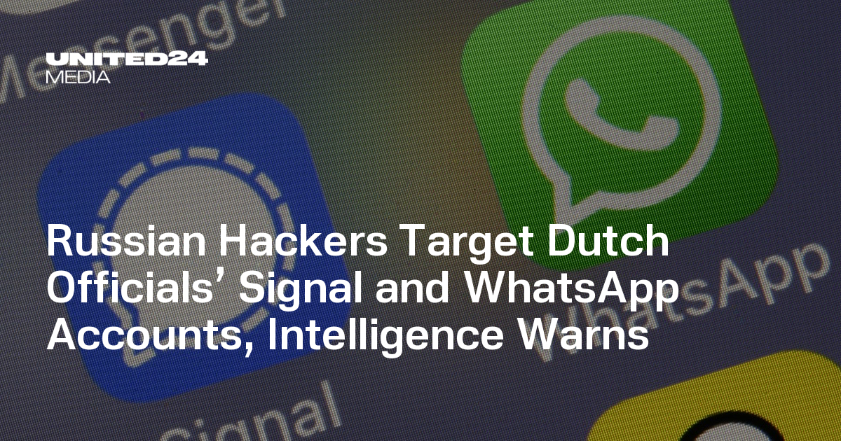 Russian Hackers Target Dutch Officials’ Signal and WhatsApp Accounts, Intelligence Warns