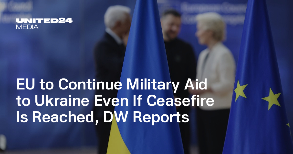 EU to Continue Military Aid to Ukraine Even If Ceasefire Is Reached, DW ...
