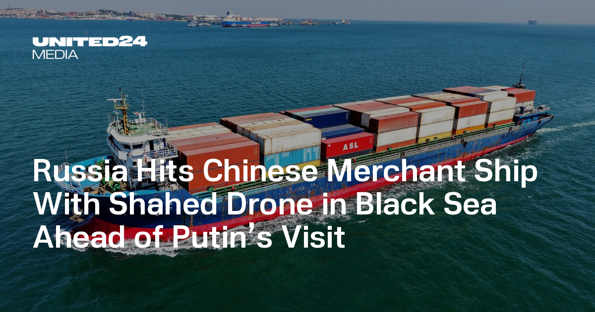 Russia Hits Chinese Merchant Ship With Shahed Drone in Black Sea Ahead of Putin’s Visit