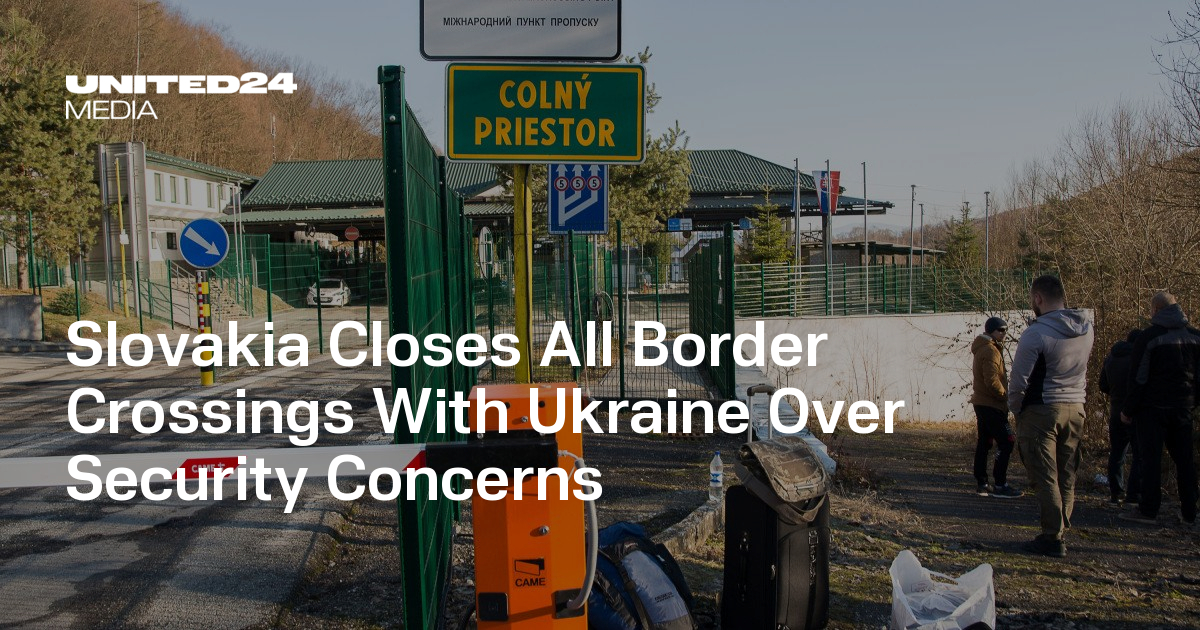 Slovakia Closes All Border Crossings With Ukraine Over Security Concerns