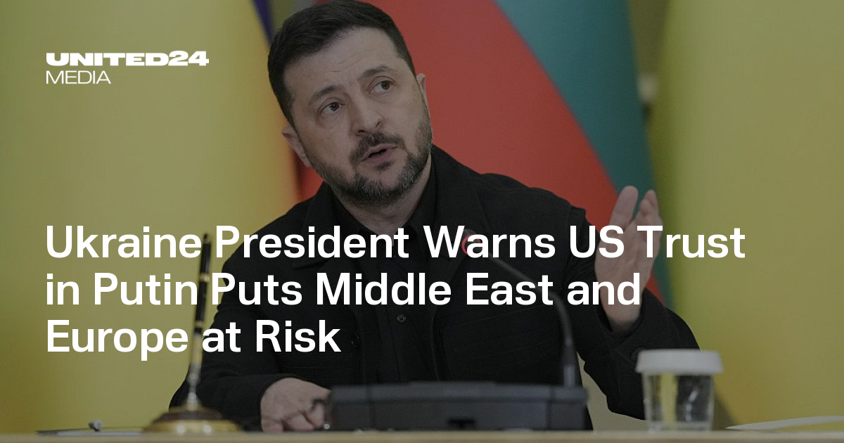 Ukraine President Warns US Trust in Putin Puts Middle East and Europe at Risk