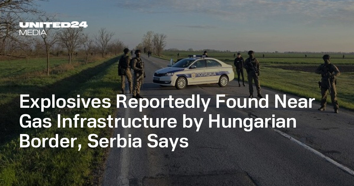 Explosives Reportedly Found Near Gas Infrastructure by Hungarian Border, Serbia Says