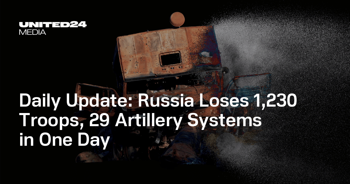 Daily Update: Russia Loses 1,230 Troops, 29 Artillery Systems in One Day