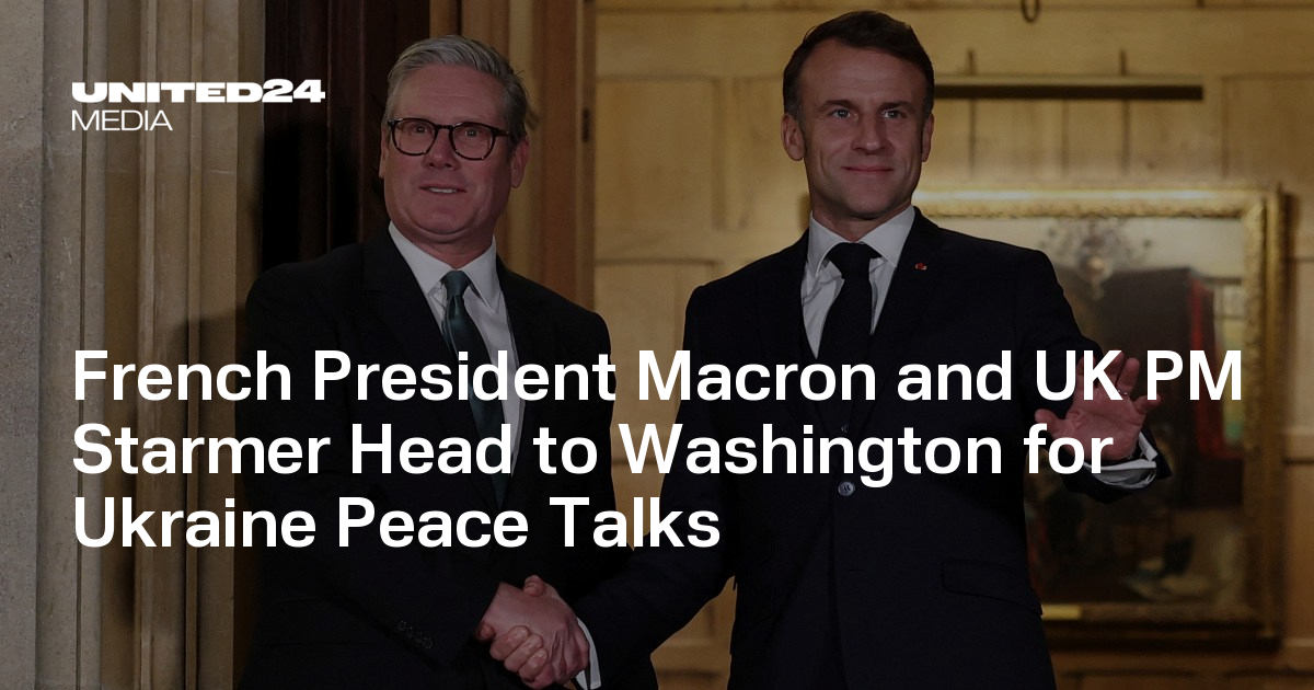 French President Macron and UK PM Starmer Head to Washington for Ukraine  Peace Talks | UNITED24 Media