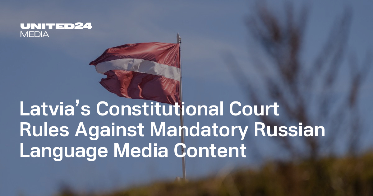 Latvia’s Constitutional Court Rules Against Mandatory Russian Language Media Content