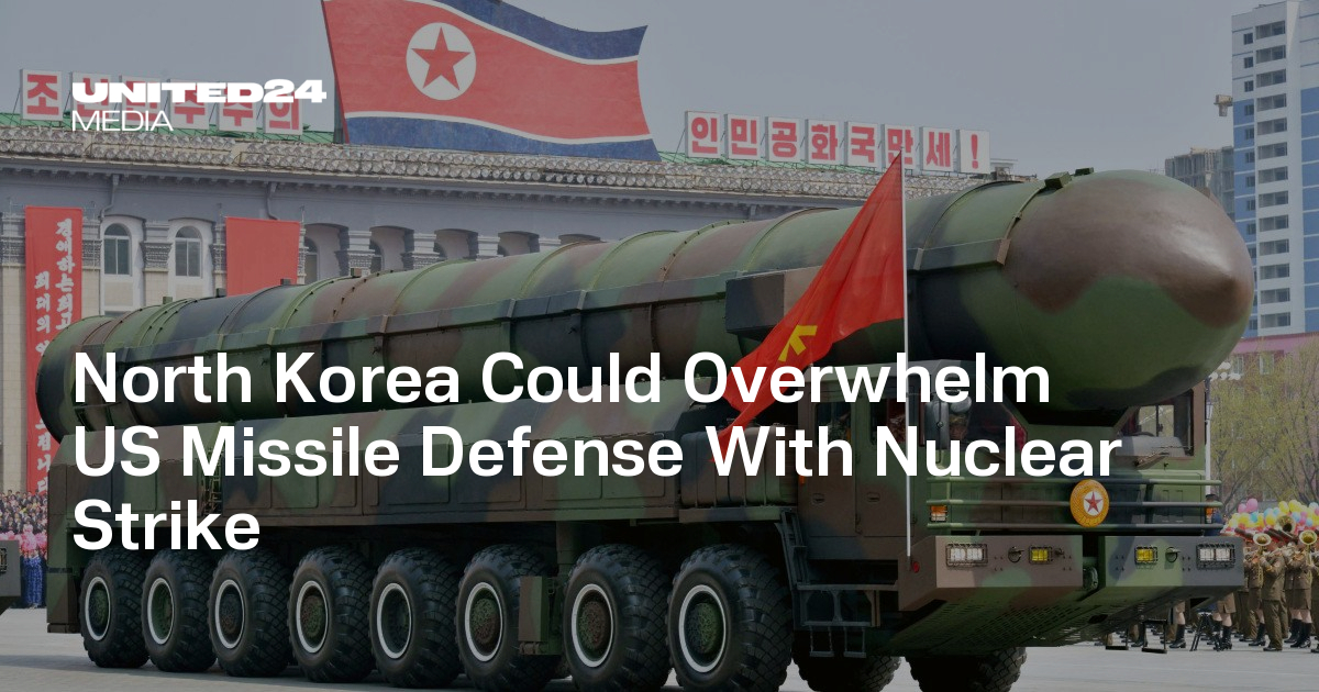 North Korea Could Overwhelm US Missile Defense With Nuclear Strike