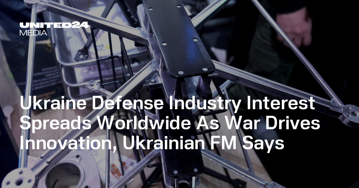 Ukraine Defense Industry Interest Spreads Worldwide As War Drives Innovation, Ukrainian FM Says