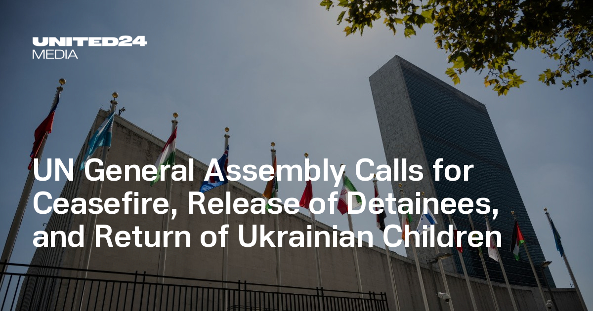 UN General Assembly Calls for Ceasefire, Release of Detainees, and Return of Ukrainian Children