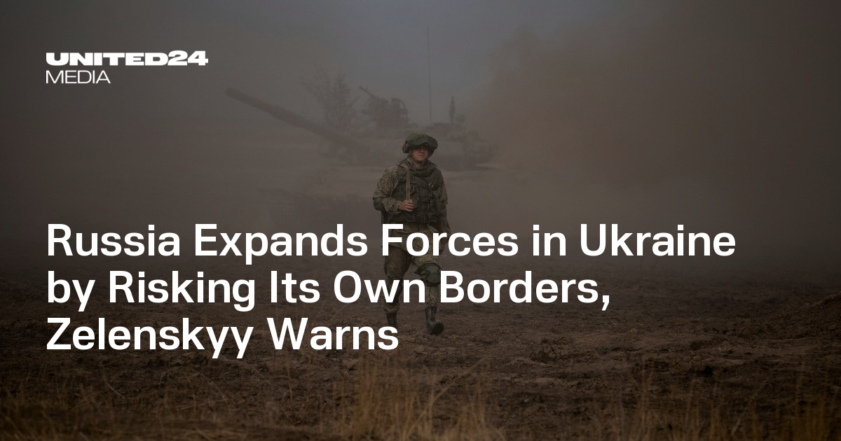 Russia Expands Forces in Ukraine by Risking Its Own Borders, Zelenskyy Warns